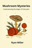 Mushroom Mysteries: Understanding the Magic of Psilocybin B0CTP38B37 Book Cover