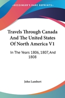 Travels Through Canada and the United States of North America in the Years 1806, 1807, and 1808 1149261463 Book Cover