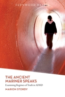 The Ancient Mariner Speaks: Examining Regimes of Truth in ADHD 1552664716 Book Cover