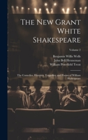 The New Grant White Shakespeare: The Comedies, Histories, Tragedies, and Poems of William Shakespeare; Volume 2 1021073970 Book Cover