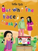 But Why The Face Mask? 1087957435 Book Cover