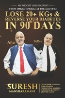 Lose 20+ KGs and Reverse Your Diabetes in 90 Days: My Weight Loss Journey, From 105 KGs to 82 KGs in 90 Days at The Age of 62 B08KH3T5N2 Book Cover