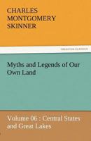 Myths and Legends of Our Own Land - Volume 06: Central States and Great Lakes 3842463707 Book Cover