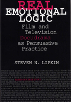 Real Emotional Logic: Film and Television Docudrama as Persuasive Practice 0809324091 Book Cover