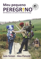 Meu pequeno peregrino: 825 Kilometros e un sonho no Caminho de Santiago 987883641X Book Cover
