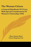 The Woman Citizen: A General Handbook of Civics, with Special Consideration of Women's Citizenship (1918) 1165152401 Book Cover