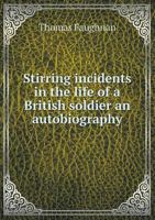 Stirring Incidents in the Life of a British Soldier An Autobiography 5518490720 Book Cover