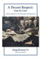A Decent Respect: Line by Line: A Korean Approach to the Declaration of Independence B0H68TG3YH Book Cover