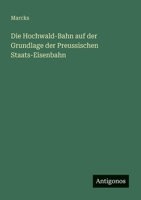 Die Hochwald-Bahn auf der Grundlage der Preussischen Staats-Eisenbahn (German Edition) 338888188X Book Cover