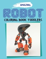 Amazing Robot Coloring Book for Toddlers: Explore, Fun with Learn and Grow, Robot Coloring Book for Kids (A Really Best Relaxing Colouring Book for Boys, Robot, Fun, Coloring, Boys, .. Kids Coloring B 1671637844 Book Cover