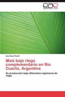 Maiz Bajo Riego Complementario En Rio Cuarto, Argentina 3845485833 Book Cover