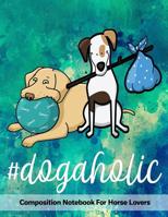 #dogaholic: Composition Notebook For Dog Lovers 1081042494 Book Cover