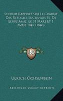 Second Rapport Sur Le Combat Des Refugies Lucernois Et De Leurs Amis, Le 31 Mars Et 1 Avril 1845 (1846) 1160252602 Book Cover