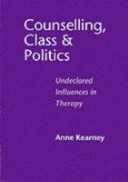 Counselling, Class and Politics: Undeclared Influences in Therapy 1898059098 Book Cover