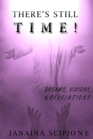 There's Still Time!: Dreams, Visions, and Revelations 1710599383 Book Cover