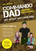 Commando Dad: Mission Adventure: Get Active with Your Kids 1849538840 Book Cover