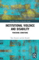 Institutional Violence and Disability: Punishing Conditions 0367587262 Book Cover