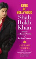 King of Bollywood: Shah Rukh Khan and the Seductive World of Indian Cinema 0446578584 Book Cover