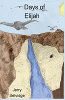 Days of Elijah: The Refining Work of God In Developing Character 1484833384 Book Cover