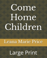 Come Home Children: Large Print 1070134627 Book Cover