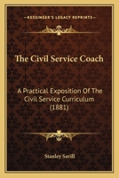 The Civil Service Coach: A Practical Exposition Of The Civil Service Curriculum 1437299369 Book Cover