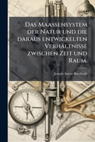 Das Maassensystem Der Natur Und Die Daraus Entwickelten Verhältnisse Zwischen Zeit Und Raum... 1271928191 Book Cover
