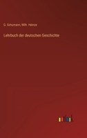 Lehrbuch der deutschen Geschichte für Seminare und höhere Lehranstalten bearbeitet von G. Schumann und Wilh. Heinze. 3846024724 Book Cover