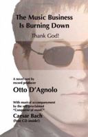 The Music Business Is Burning Down - Thank God! 1412067758 Book Cover