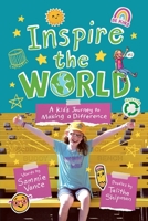 Inspire the World: A Kid's Journey to Making a Difference 1950169596 Book Cover