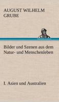 Bilder Und Szenen Aus Dem Natur- Und Menschenleben. I. Asien Und Australien 3842490100 Book Cover