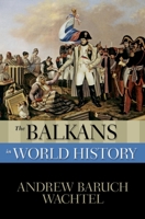 The Balkans in World History (The New Oxford World History) 0195338014 Book Cover