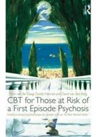 CBT for Those at Risk of a First Episode Psychosis: Evidence-Based Psychotherapy for People with an 'at Risk Mental State' 0415539684 Book Cover