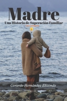 Madre: Un Historia de Superación Familiar (Spanish Edition) B0DPCN677V Book Cover