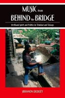 Music from behind the Bridge: Steelband Aesthetics and Politics in Trinidad and Tobago 0195321235 Book Cover