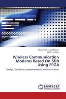 Wireless Communication Modems Based On SDR Using FPGA: Design, Simulation, Implementation and Verification 3659364096 Book Cover