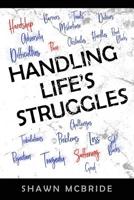 Handling Life's Struggles: A 31 Day Devotional To Help You Understand, Navigate & Appreciate Lifes's Many Struggles 1986754073 Book Cover