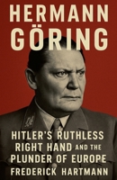 Hermann Göring: Hitler's Ruthless Right Hand and the Plunder of Europe (Commanders of Evil) B0FL3MLLRZ Book Cover