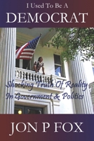 I Used To Be A Democrat: Shocking Truth Of Reality In Government & Politics B08DGNBXZP Book Cover