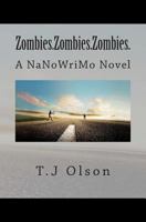 Zombies.Zombies.Zombies.: A Nanowrimo Novel 1490502602 Book Cover