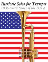 Patriotic Solos for Trumpet: 10 Patriotic Songs of the U.S.A. 1477407804 Book Cover