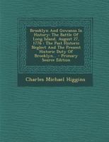 Brooklyn And Gowanus In History: The Battle Of Long Island, August 27, 1776: The Past Historic Neglect And The Present Historic Duty Of Brooklyn 101777806X Book Cover