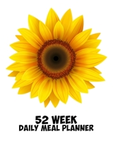 52 Week Daily Meal Planner: Simple Sunflower Classic Natural Beauty Plan Shop and Prepare Large - Small Family Menu Recipe Grocery Market Shopping Lists Budget Tracker Vegan Vegetarian Keto and Gluten 1708023348 Book Cover