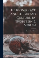 The Blond Race and the Aryan Culture, by Thorstein B. Veblen 1015986382 Book Cover