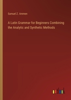 A Latin Grammar for Beginners Combining the Analytic and Synthetic Methods 3368722875 Book Cover