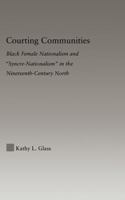 Courting Communities: Black Female Nationalism and Syncre-Nationalism in the Nineteenth Century 0415647061 Book Cover