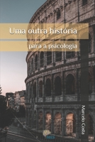 Uma outra história para a psicologia (Uma outra História para a Psicologia: mal-estar na modernidade e a invenção do psicológico) (Portuguese Edition) 6501552400 Book Cover