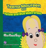 Teena Maureen and Yellow and Blue Make Green 1665577185 Book Cover
