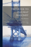 The Guide to Railway Masonry: Comprising a Complete Treatise On the Oblique Arch, in Three Parts 1021664820 Book Cover