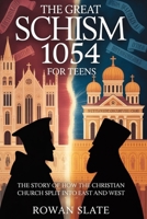 The Great Schism 1054 for Teens: The Story of How the Christian Church Split into East and West B0GTZ2J318 Book Cover