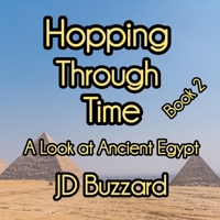 Hopping Through Time: A Look at Ancient Egypt: Learning Lessons Through History Book 2 (Hopping Through Time: Lessons Learned Through History) B0FF5FFYZ6 Book Cover
